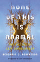 Book cover of: None of This Is Normal. By: Benjamin Robertson
