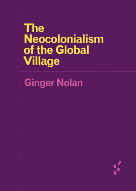 Book cover of: Neocolonialism of the Global Village. By: Ginger Nolan