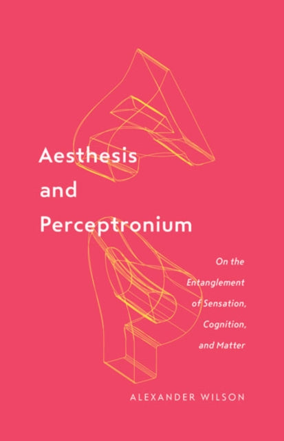 Book cover of: Aesthesis and Perceptronium. By: Alexander Wilson