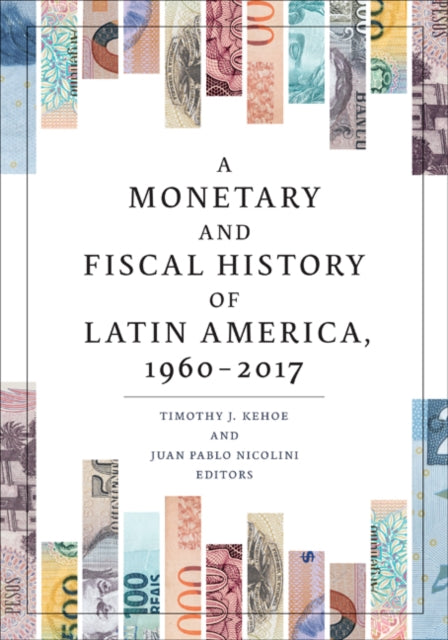 Monetary and Fiscal History of Latin America, 1960–2017