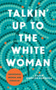 Book cover of: Talkin' Up to the White Woman. By: Aileen Moreton-Robinson