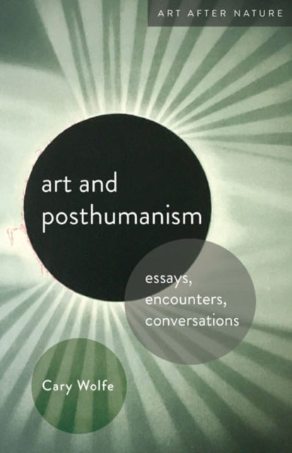 Book cover of: Art and Posthumanism. By: Cary Wolfe