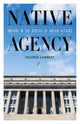 Book cover of: Native Agency. By: Valerie Lambert