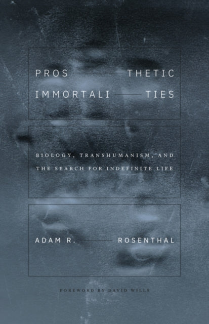 Book cover of: Prosthetic Immortalities. By: Adam R. Rosenthal