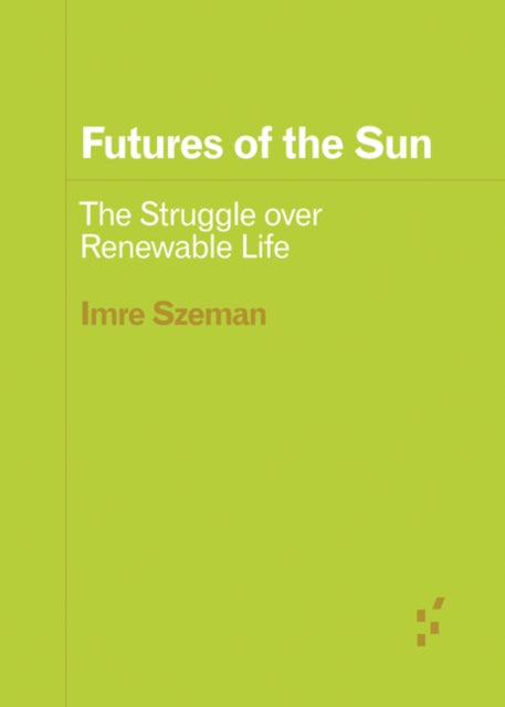 Book cover of: Futures of the Sun. By: Imre Szeman