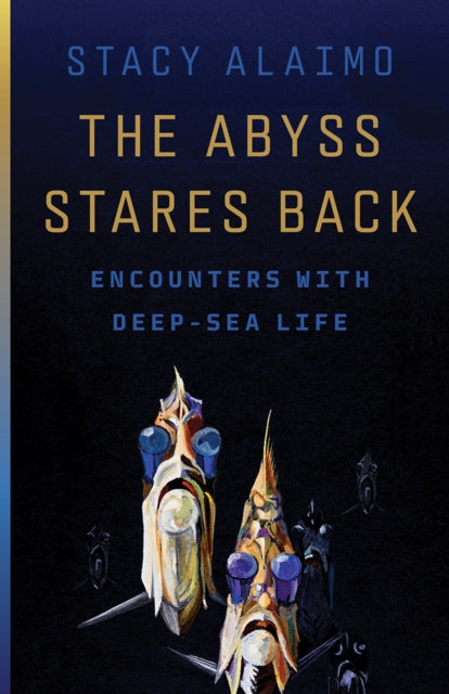 Book cover of: Abyss Stares Back. By: Stacy Alaimo