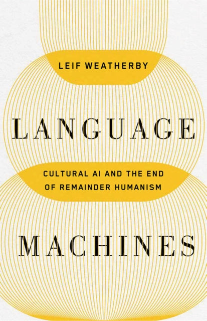 Book cover of: Language Machines Volume 74. By: Leif Weatherby