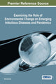 Book cover of: Examining the Role of Environmental Change on Emerging Infectious Diseases and Pandemics. By: Maha Bouzid