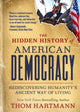 Book cover of: Hidden History of American Democracy. By: Thom Hartmann