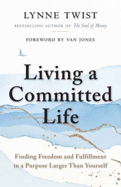 Book cover of: Living a Committed Life. By: Lynne Twist