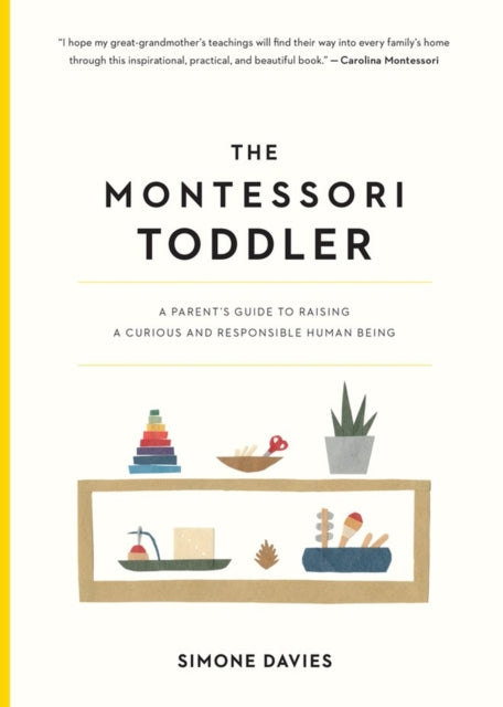 Montessori Toddler, A Parent's Guide to Raising a Curious and Responsible Human Being 9781523506897 Simone Davies