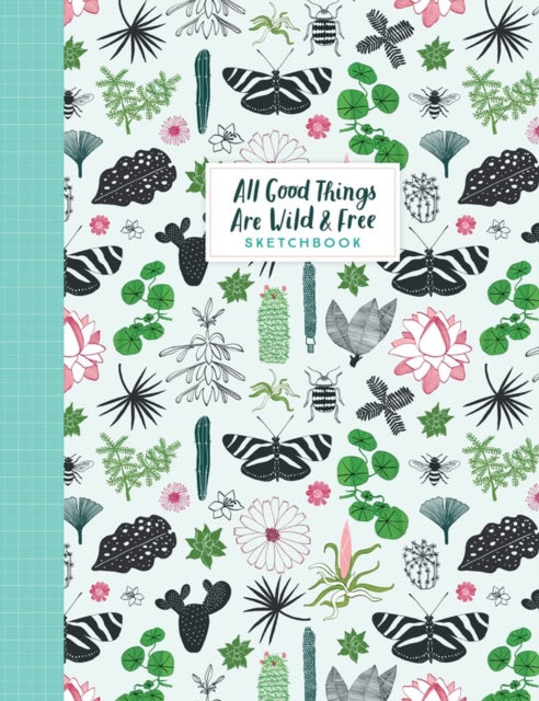 Book cover of: All Good Things Are Wild and Free Sketchbook. By: Irene Smit