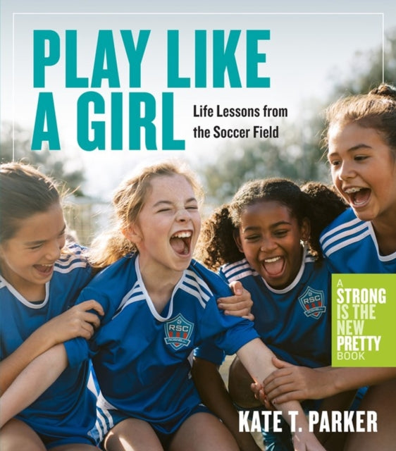 Book cover of: Play Like a Girl. By: Kate T. Parker