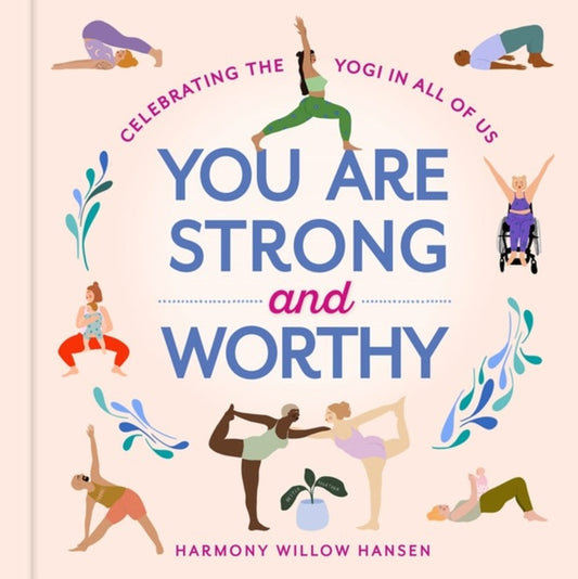 Book cover of: You Are Strong and Worthy. By: Harmony Willow Hansen