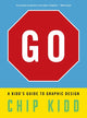 Book cover of: Go: A Kidd’s Guide to Graphic Design. By: Chip Kidd