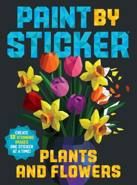Paint by Sticker: Plants and Flowers, Create 12 Stunning Images One Sticker at a Time! 9781523515905 Workman Publishing