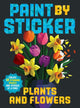 Paint by Sticker: Plants and Flowers, Create 12 Stunning Images One Sticker at a Time! 9781523515905 Workman Publishing
