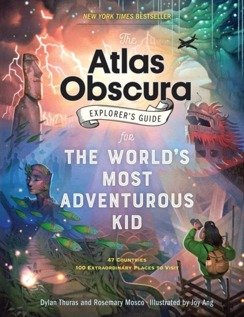 Book cover of: Atlas Obscura Explorer’s Guide for the World’s Most Adventurous Kid. By: Dylan Thuras