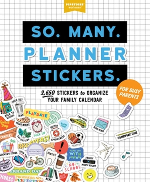 Book cover of: So. Many. Planner Stickers. For Busy Parents. By: Pipsticks®+Workman®