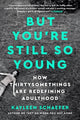 Book cover of: But You're Still So Young. By: Kayleen Schaefer