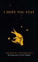 Book cover of: I Hope You Stay. By: Courtney Peppernell