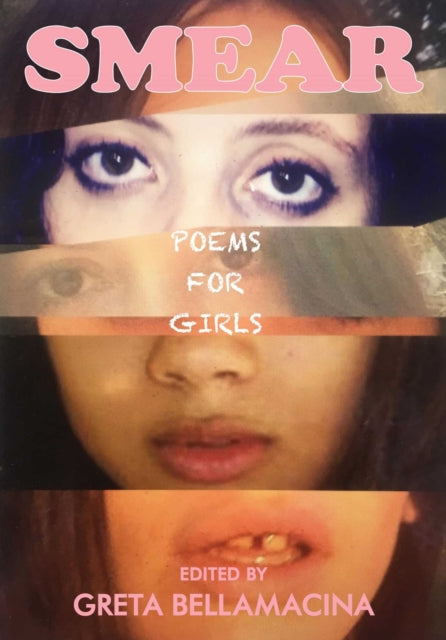 Book cover of: SMEAR: Poems for Girls. By: Greta Bellamacina