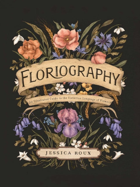 Floriography, An Illustrated Guide to the Victorian Language of Flowers 9781524858148 Jessica Roux