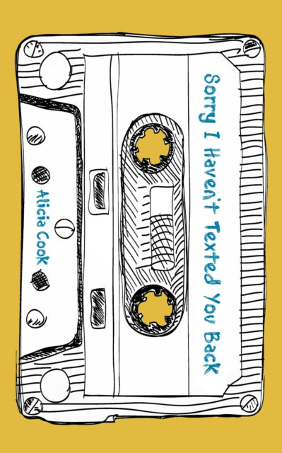 Book cover of: Sorry I Haven't Texted You Back. By: Alicia Cook