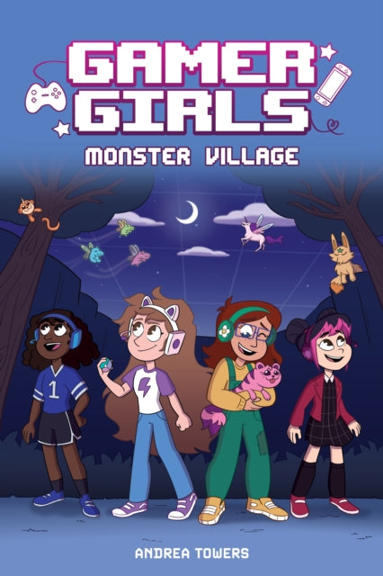 Book cover of: Gamer Girls: Monster Village. By: Andrea Towers