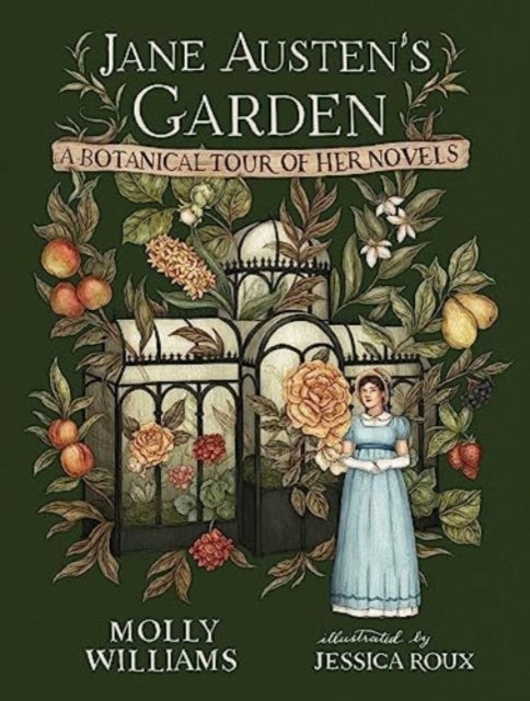 Jane Austen's Garden, A Botanical Tour of the Classic Novels 9781524886370 Molly Williams