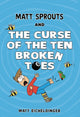 Book cover of: Matt Sprouts and the Curse of the Ten Broken Toes. By: Matthew Eicheldinger