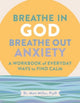 Book cover of: Breathe in God, Breathe Out Anxiety. By: Matt Miller
