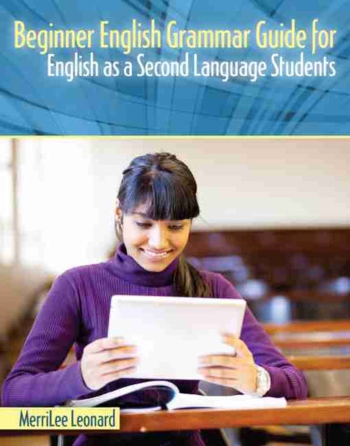 Book cover of: Beginner English Grammar Guide for English as a Second Language Students. By: Merrilee Leonard