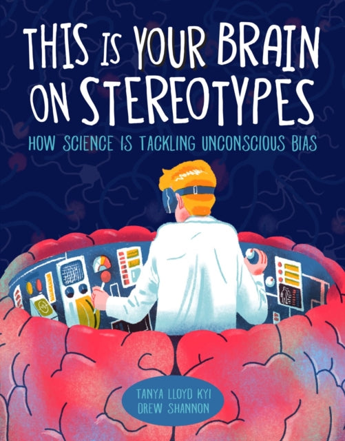 Book cover of: This Is Your Brain on Stereotypes. By: Tanya Lloyd Kyi