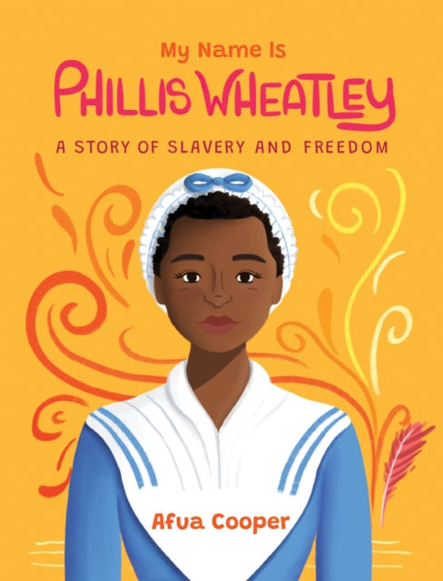Book cover of: My Name is Phillis Wheatley. By: Afua Cooper