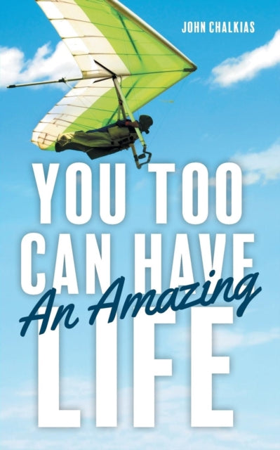 Book cover of: You Too Can Have An Amazing Life. By: John Chalkias