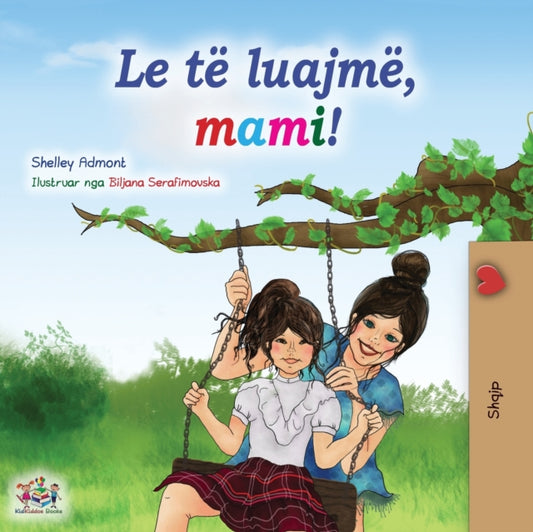 Book cover of: Let's play, Mom! (Albanian Children's Book)