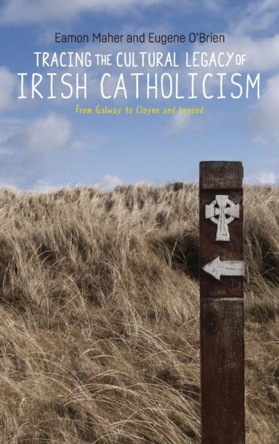 Book cover of: Tracing the Cultural Legacy of Irish Catholicism. By: Eamon Maher