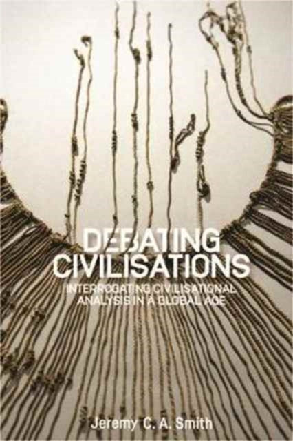 Book cover of: Debating Civilisations. By: Jeremy C. A. Smith