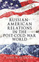 Book cover of: Russian-American Relations in the Post-Cold War World. By: James W. Peterson