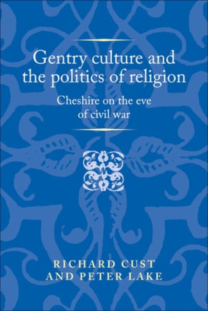 Book cover of: Gentry Culture and the Politics of Religion. By: Richard Cust