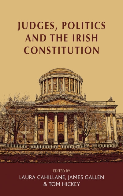 Book cover of: Judges, Politics and the Irish Constitution. By: Laura Cahillane