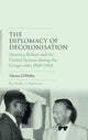 Book cover of: Diplomacy of Decolonisation. By: Alanna O'Malley