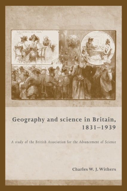 Book cover of: Geography and Science in Britain, 1831–1939. By: Charles W. J. Withers