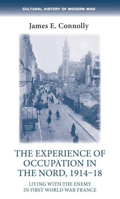 Book cover of: Experience of Occupation in the Nord, 1914–18. By: James E. Connolly