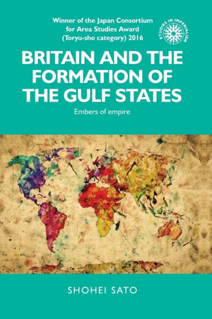 Book cover of: Britain and the Formation of the Gulf States. By: Shohei Sato