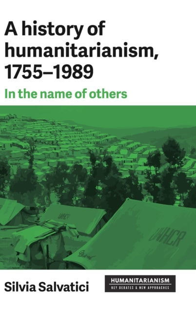 Book cover of: History of Humanitarianism, 1755–1989. By: Silvia Salvatici