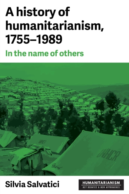 Book cover of: History of Humanitarianism, 1755–1989. By: Silvia Salvatici