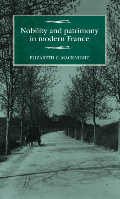 Book cover of: Nobility and Patrimony in Modern France. By: Elizabeth C. Macknight