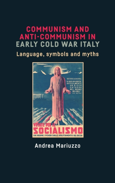 Book cover of: Communism and Anti-Communism in Early Cold War Italy. By: Andrea Mariuzzo